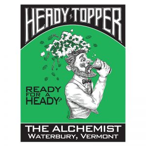 Green Heady Topper poster reads Ready for a Heady, The Alchemist, Waterbury, Vermont