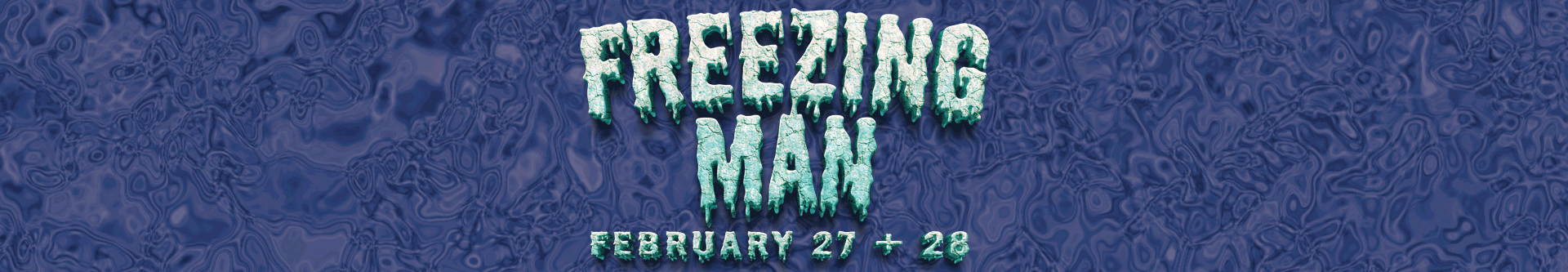 Freezing Man February 27+28, 2026